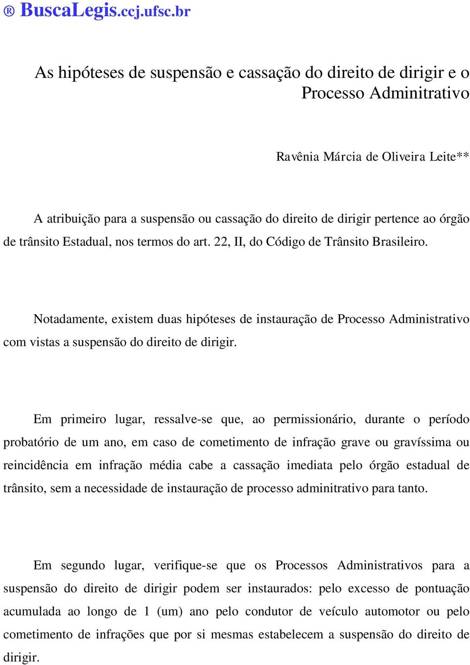 órgão de trânsito Estadual, nos termos do art. 22, II, do Código de Trânsito Brasileiro.