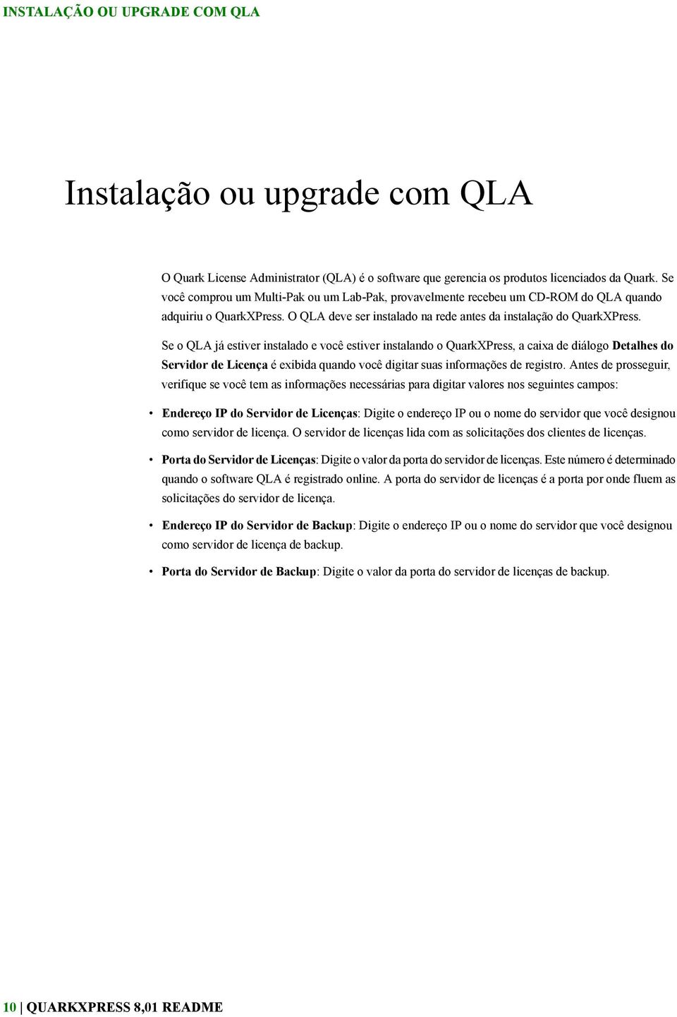 Se o QLA já estiver instalado e você estiver instalando o QuarkXPress, a caixa de diálogo Detalhes do Servidor de Licença é exibida quando você digitar suas informações de registro.
