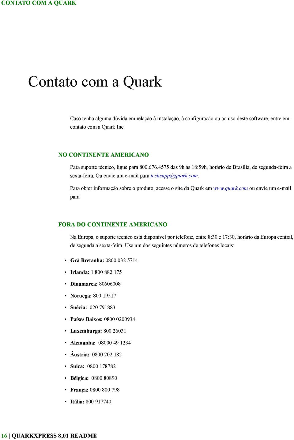 Para obter informação sobre o produto, acesse o site da Quark em www.quark.