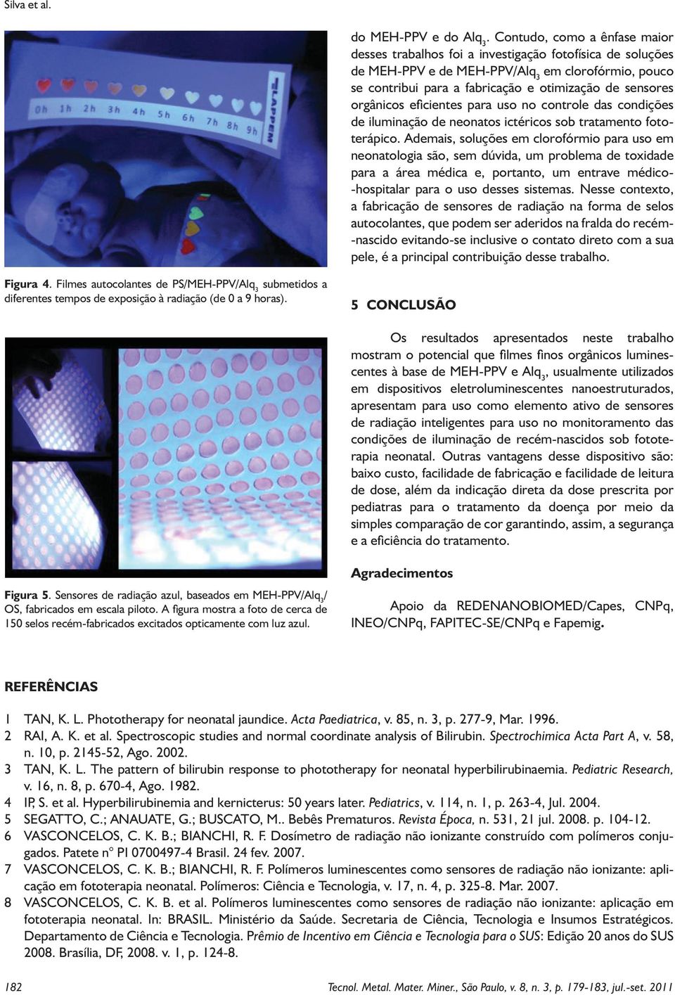 orgânicos eficientes para uso no controle das condições de iluminação de neonatos ictéricos sob tratamento fototerápico.