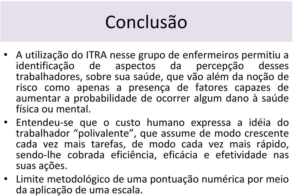 Entendeu se que o custo humano expressa a idéia do trabalhador polivalente, que assume de modo crescente cada vez mais tarefas, de modo cada vez mais