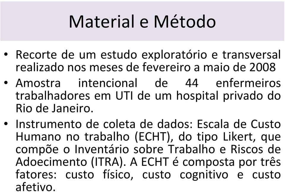 Instrumento de coleta de dados: Escala de Custo Humano no trabalho (ECHT), do tipo Likert, que compõe o Inventário