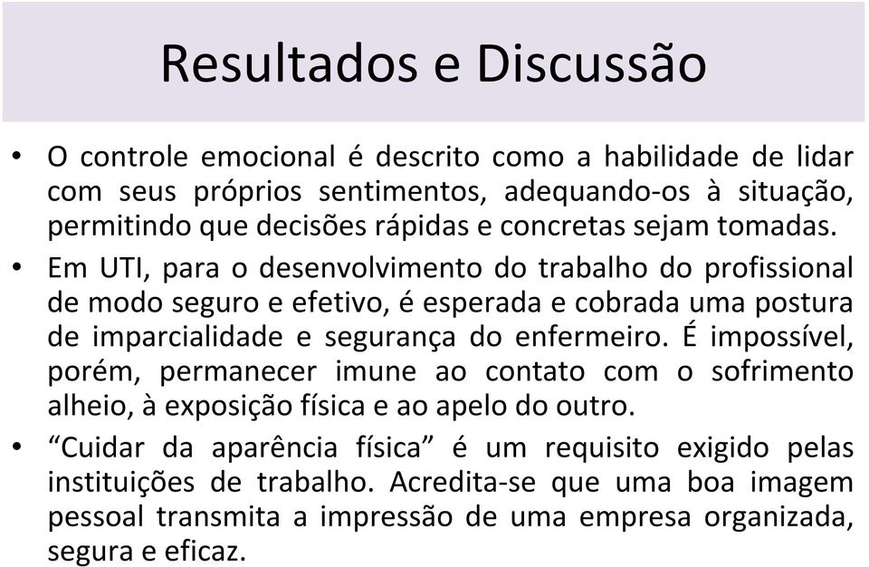 Em UTI, para o desenvolvimento do trabalho do profissional de modo seguro e efetivo, éesperada e cobrada uma postura de imparcialidade e segurança do enfermeiro.