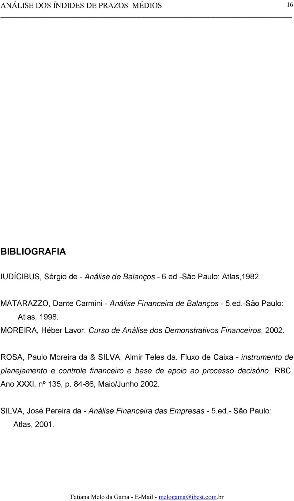 Curso de Análise dos Demonstrativos Financeiros, 2002. ROSA, Paulo Moreira da & SILVA, Almir Teles da.