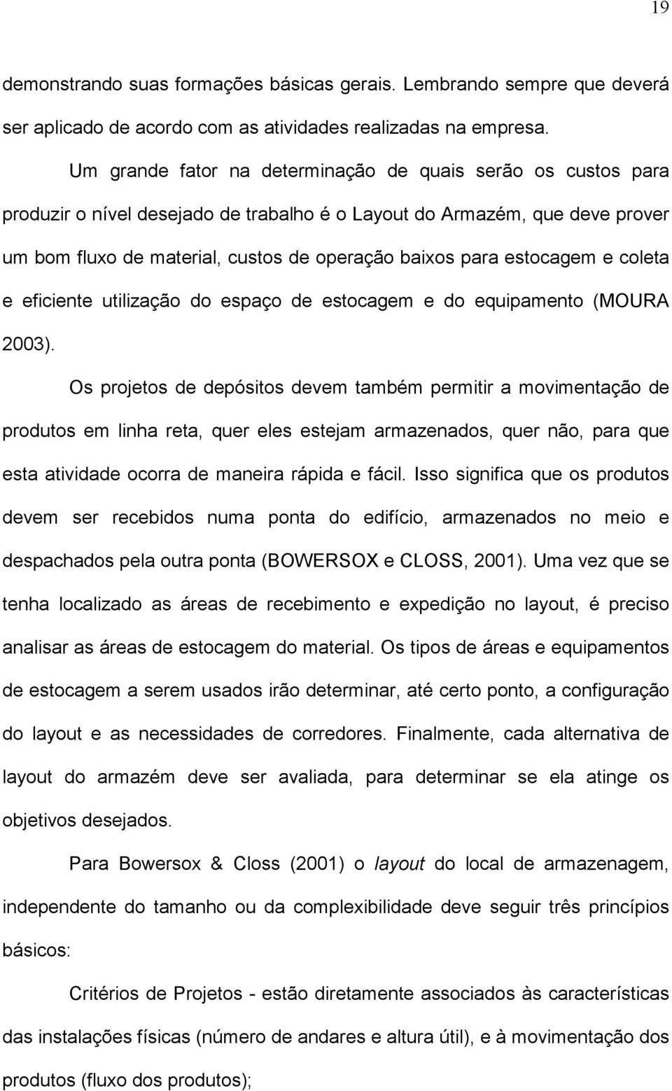 estocagem e coleta e eficiente utilização do espaço de estocagem e do equipamento (MOURA 2003).