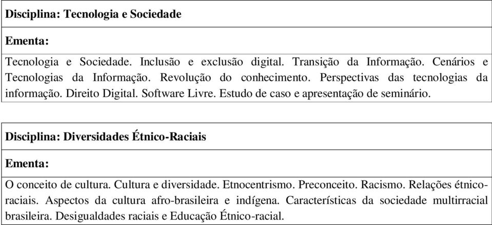 Estudo de caso e apresentação de seminário. Disciplina: Diversidades Étnico-Raciais O conceito de cultura. Cultura e diversidade. Etnocentrismo.