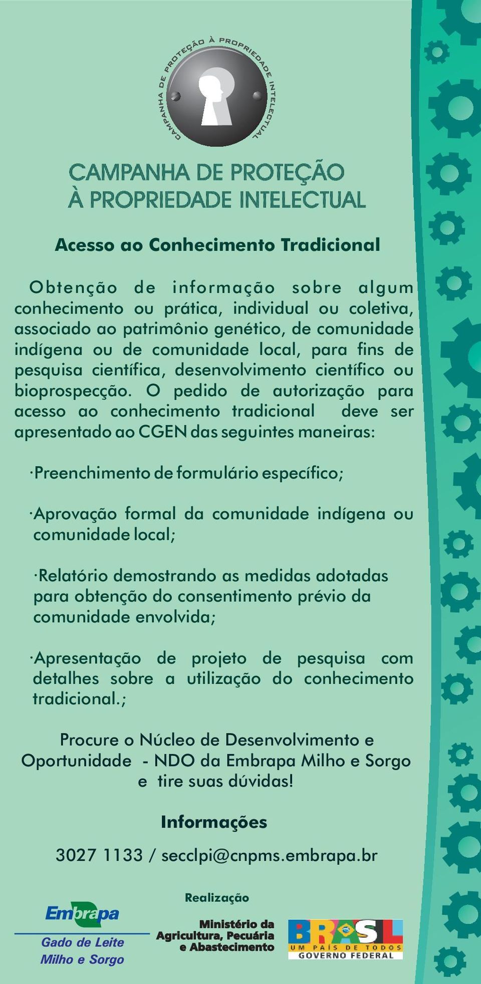 O pedido de autorização para acesso ao conhecimento tradicional deve ser apresentado ao CGEN das seguintes maneiras: Preenchimento de formulário específico; Aprovação formal da comunidade indígena ou