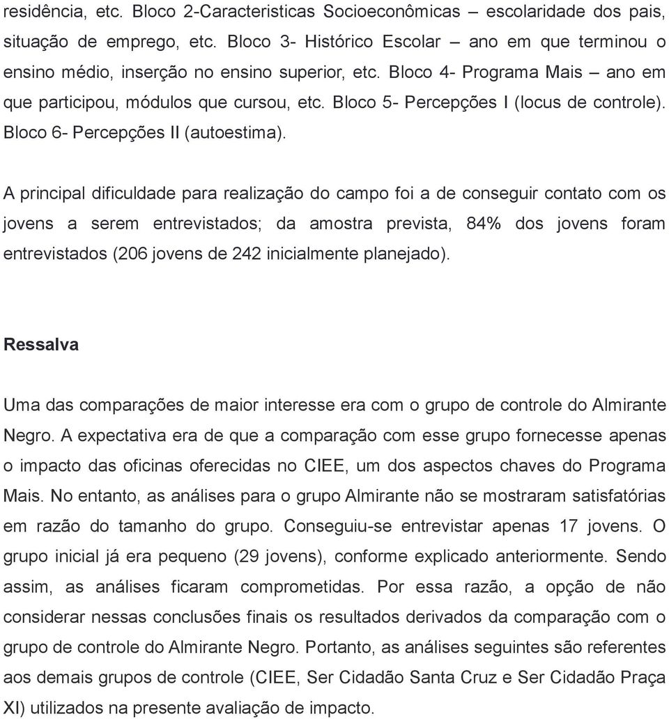 Bloco 5- Percepções I (locus de controle). Bloco 6- Percepções II (autoestima).