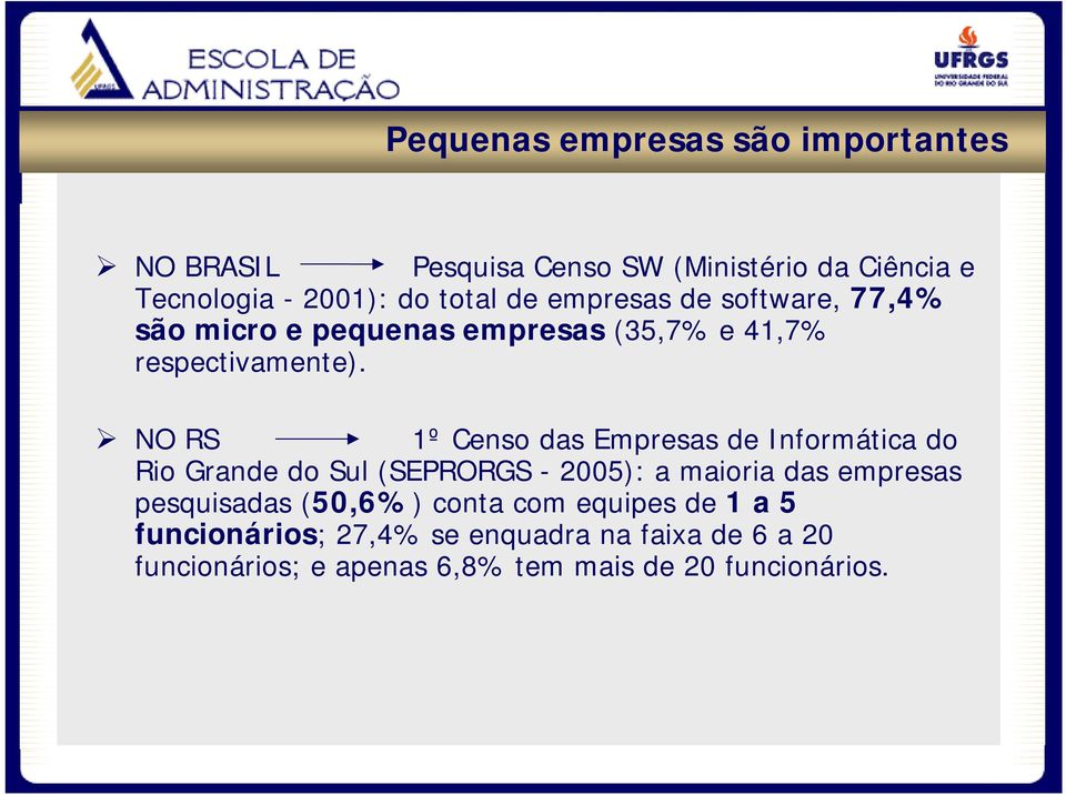 NO RS 1º Censo das Empresas de Informática do Rio Grande do Sul (SEPRORGS - 2005): a maioria das empresas pesquisadas