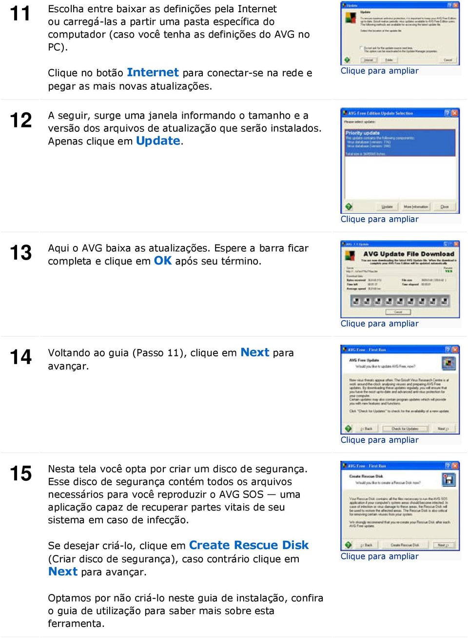 Apenas clique em Update. 13 Aqui o AVG baixa as atualizações. Espere a barra ficar completa e clique em OK após seu término. 14 Voltando ao guia (Passo 11), clique em Next para avançar.