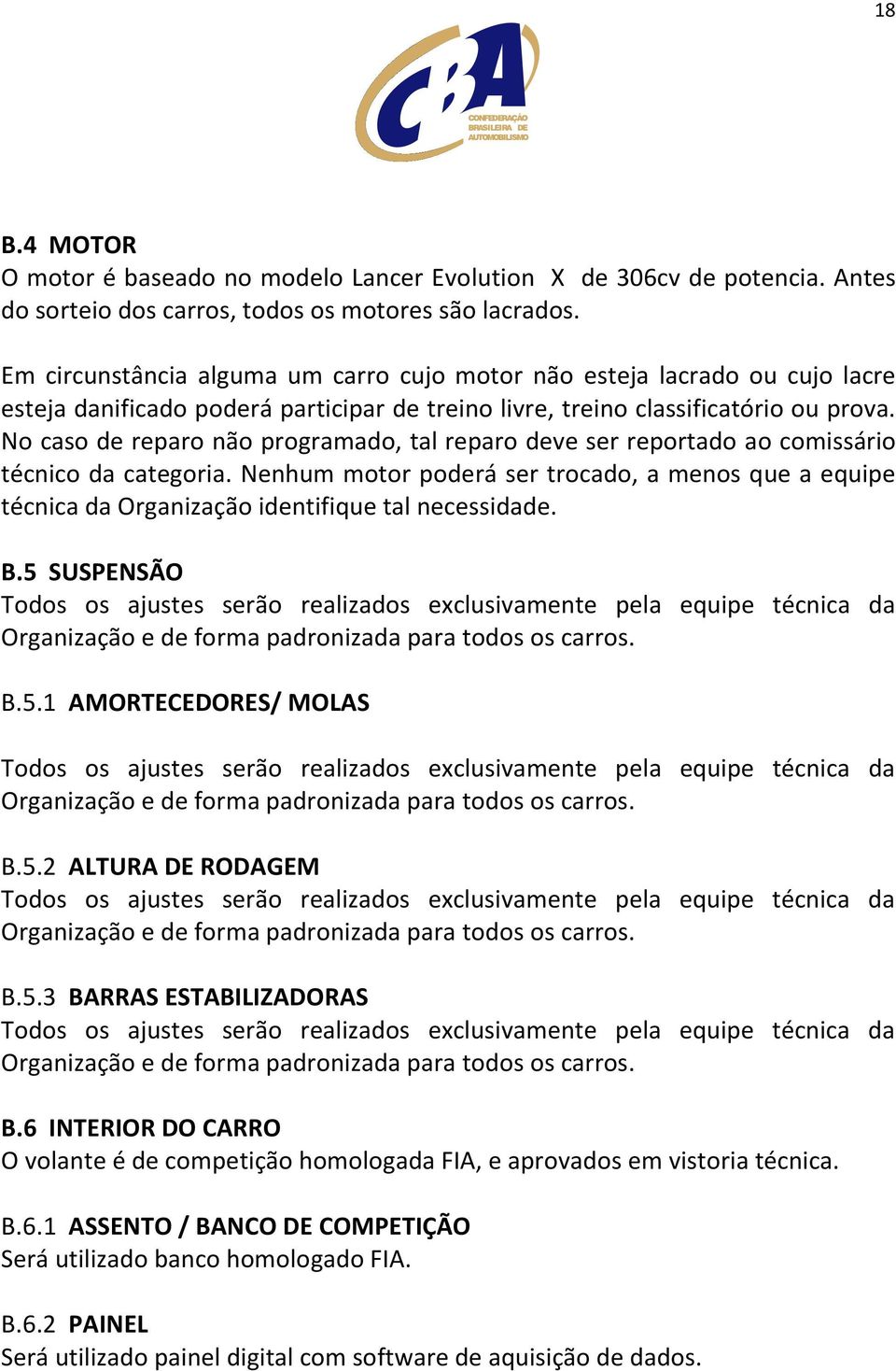 No caso de reparo não programado, tal reparo deve ser reportado ao comissário técnico da categoria.