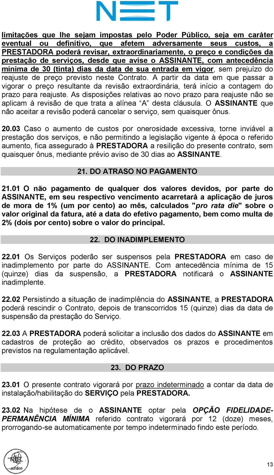 A partir da data em que passar a vigorar o preço resultante da revisão extraordinária, terá início a contagem do prazo para reajuste.