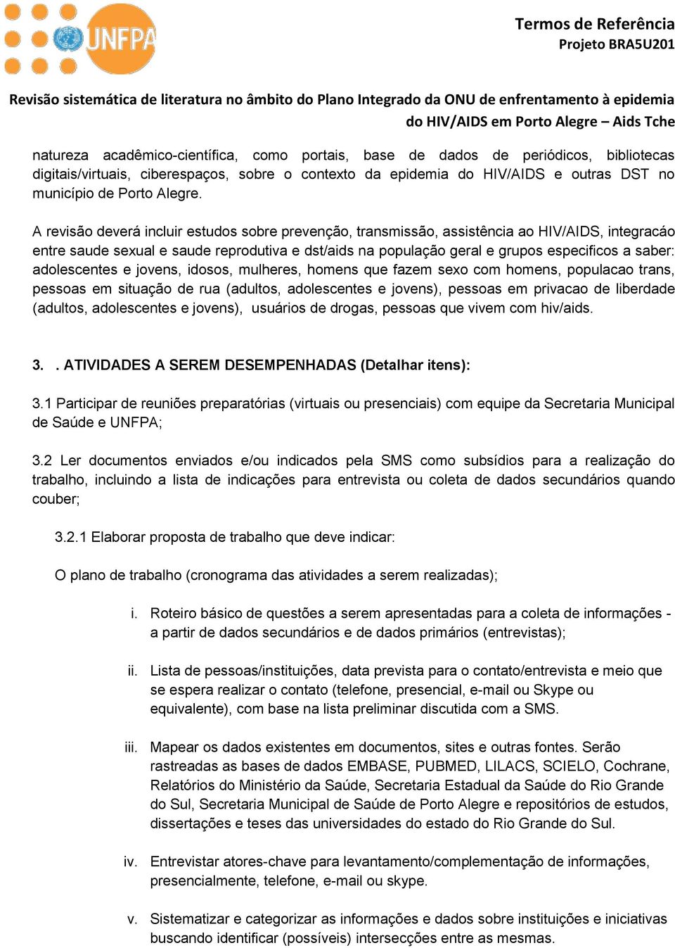 A revisão deverá incluir estudos sobre prevenção, transmissão, assistência ao HIV/AIDS, integracáo entre saude sexual e saude reprodutiva e dst/aids na população geral e grupos especificos a saber: