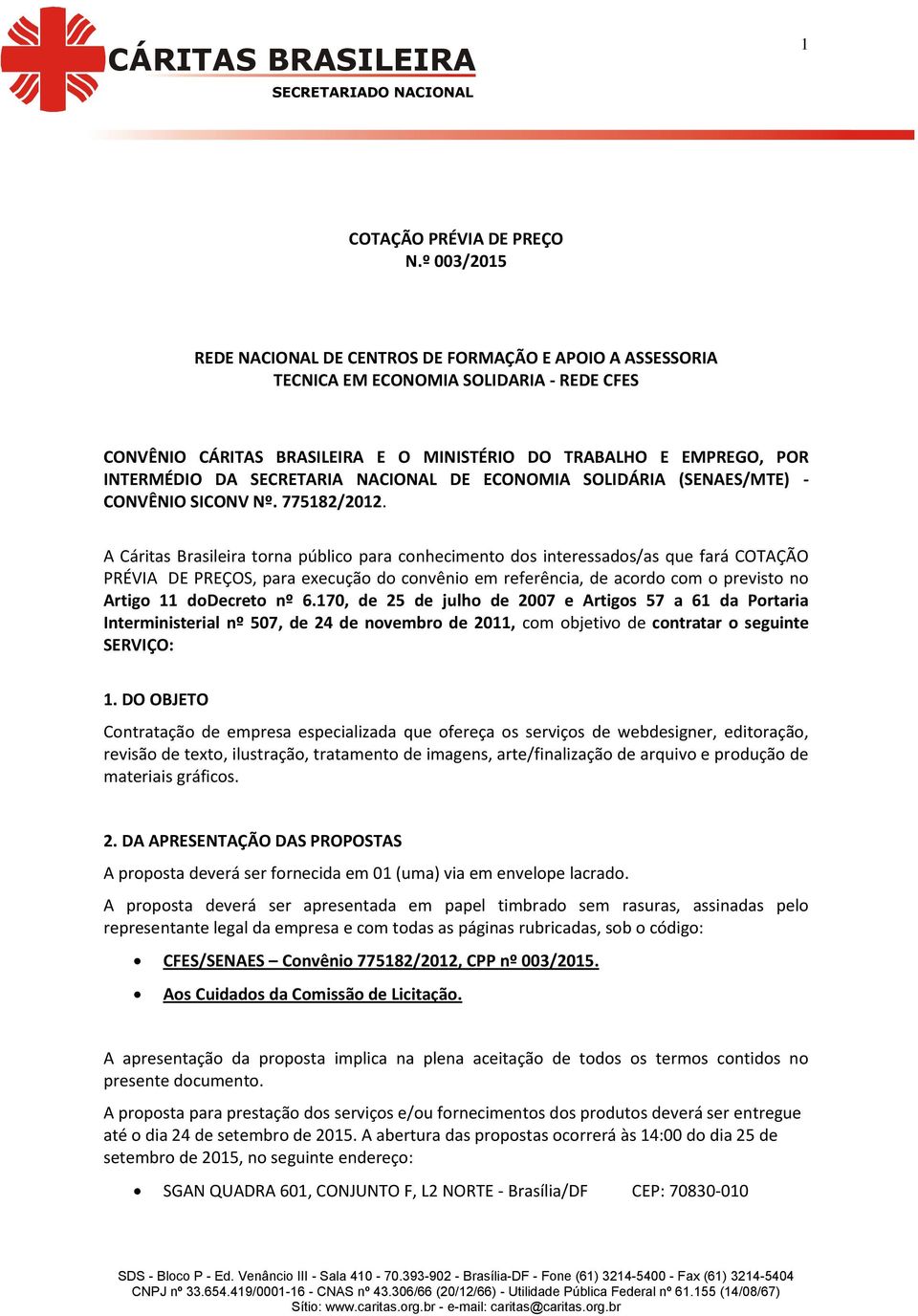 SECRETARIA NACIONAL DE ECONOMIA SOLIDÁRIA (SENAES/MTE) - CONVÊNIO SICONV Nº. 775182/2012.