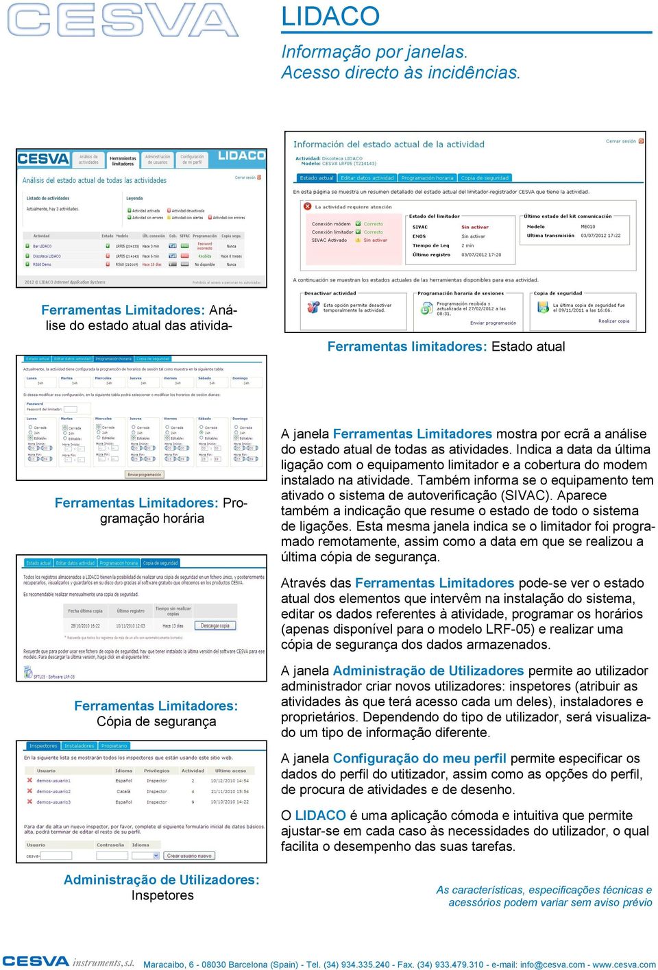 análise do estado atual de todas as atividades. Indica a data da última ligação com o equipamento limitador e a cobertura do modem instalado na atividade.