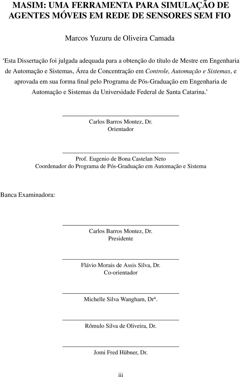 Automação e Sistemas da Universidade Federal de Santa Catarina. Carlos Barros Montez, Dr. Orientador Prof.