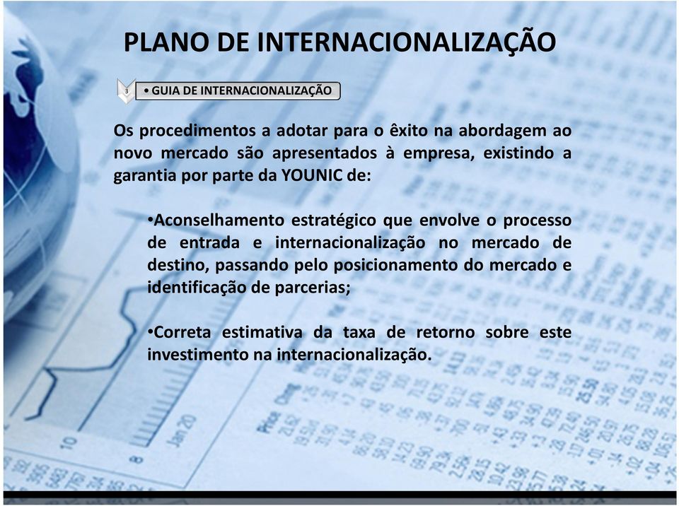 que envolve o processo de entrada e internacionalização no mercado de destino, passando pelo posicionamento do