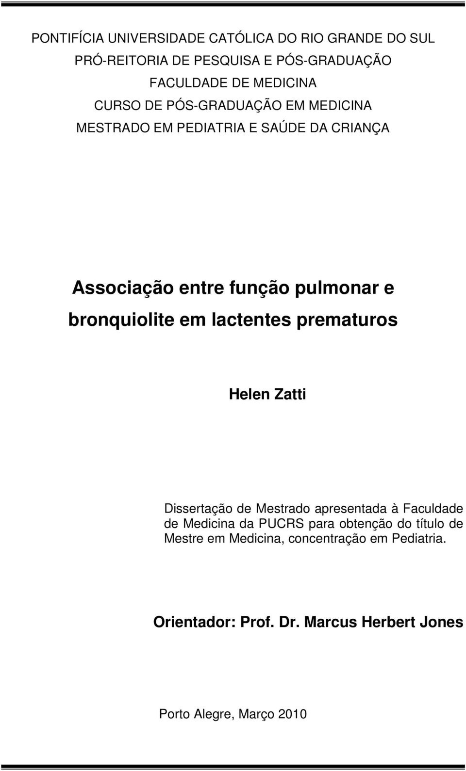 bronquiolite em lactentes prematuros Helen Zatti Dissertação de Mestrado apresentada à Faculdade de Medicina da PUCRS