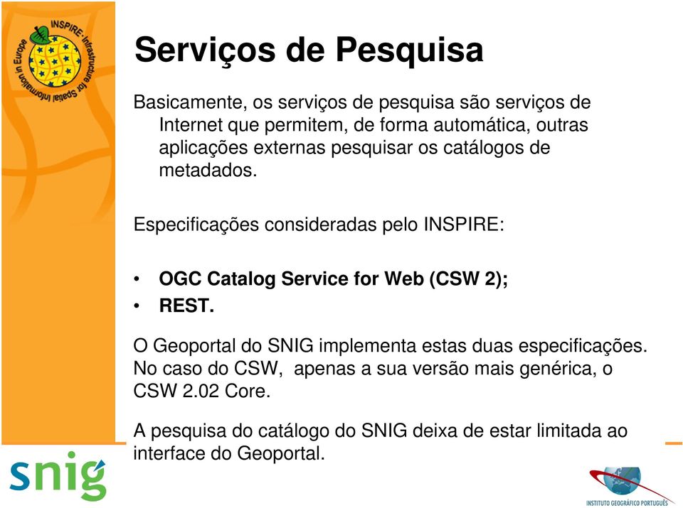 Especificações consideradas pelo INSPIRE: OGC Catalog Service for Web (CSW 2); REST.