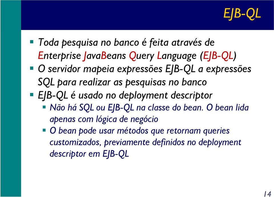 deployment descriptor Não há SQL ou EJB-QL na classe do bean.