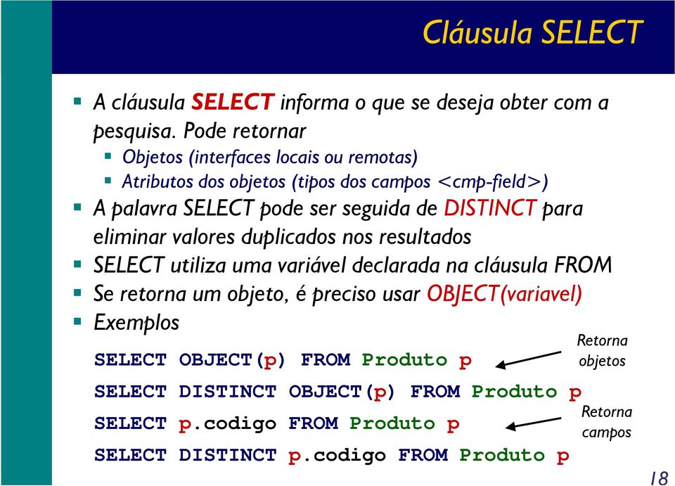 DISTINCT para eliminar valores duplicados nos resultados SELECT utiliza uma variável declarada na cláusula FROM Se retorna um objeto, é preciso