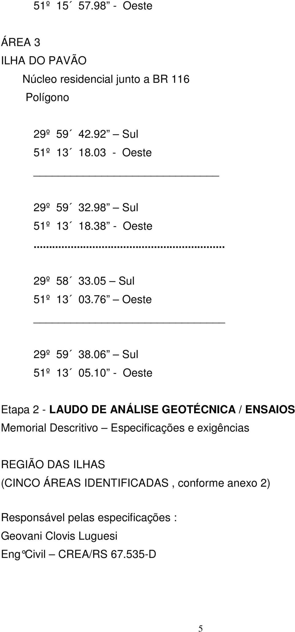 10 - Oeste Etapa 2 - LAUDO DE ANÁLISE GEOTÉCNICA / ENSAIOS Memorial Descritivo Especificações e exigências REGIÃO DAS