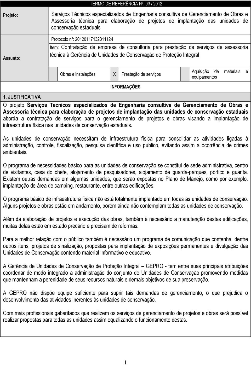 conservação estaduais Protocolo nº: 20120117132311124 Item: Contratação de empresa de consultoria para prestação de serviços de assessoria técnica à Gerência de Unidades de Conservação de Proteção