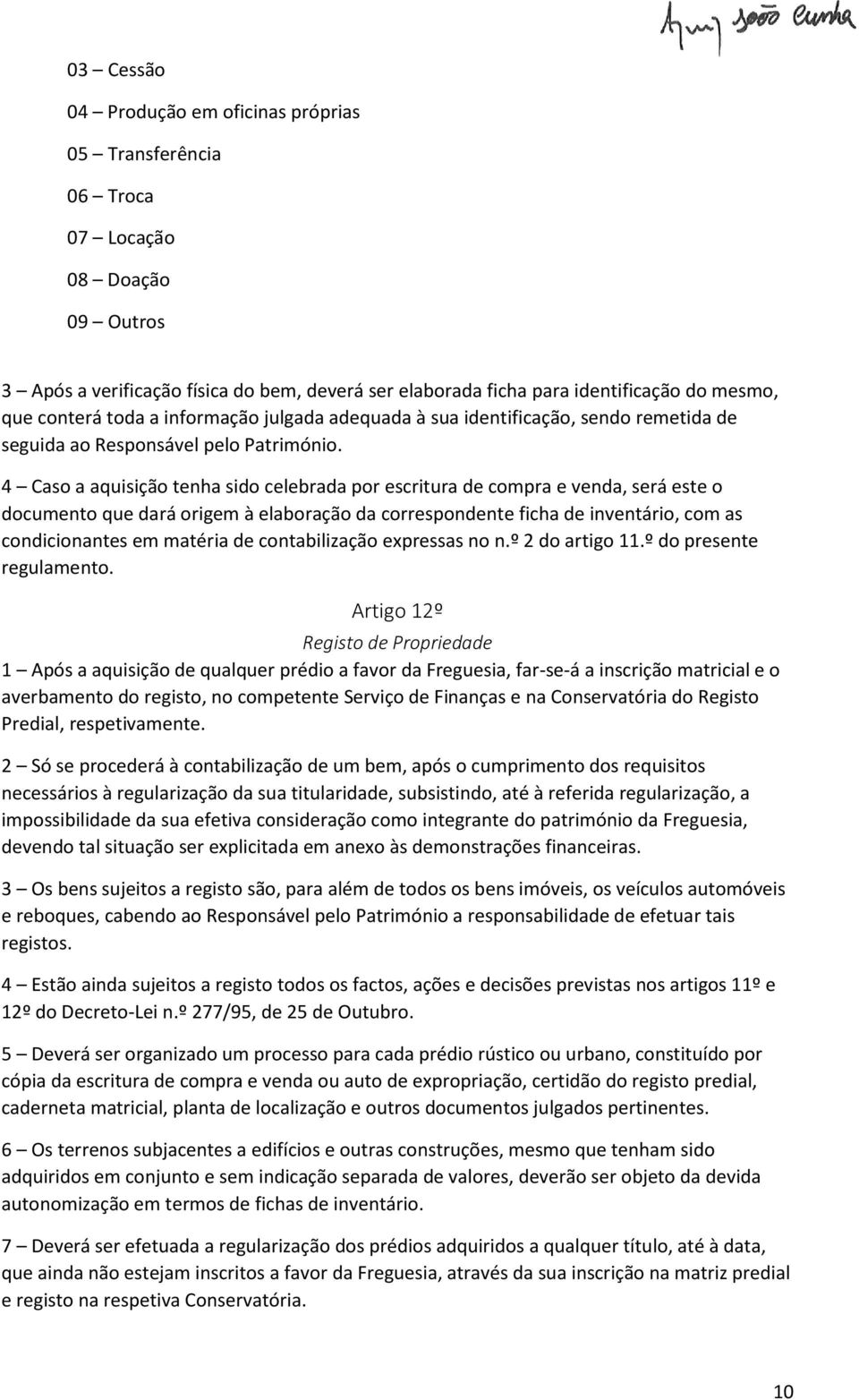 4 Caso a aquisição tenha sido celebrada por escritura de compra e venda, será este o documento que dará origem à elaboração da correspondente ficha de inventário, com as condicionantes em matéria de