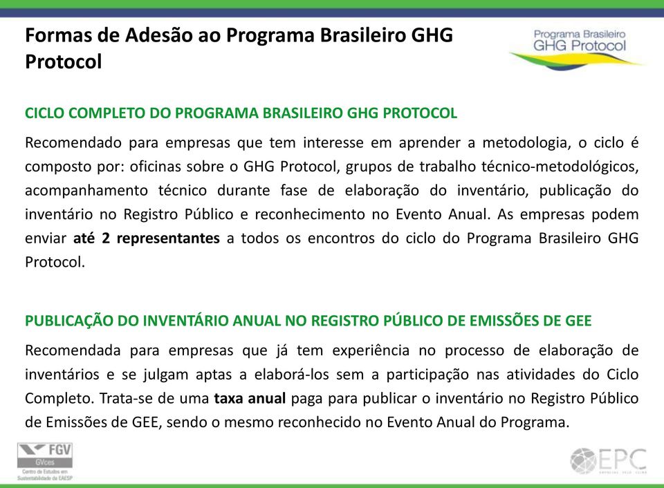 no Evento Anual. As empresas podem enviar até 2 representantes a todos os encontros do ciclo do Programa Brasileiro GHG Protocol.