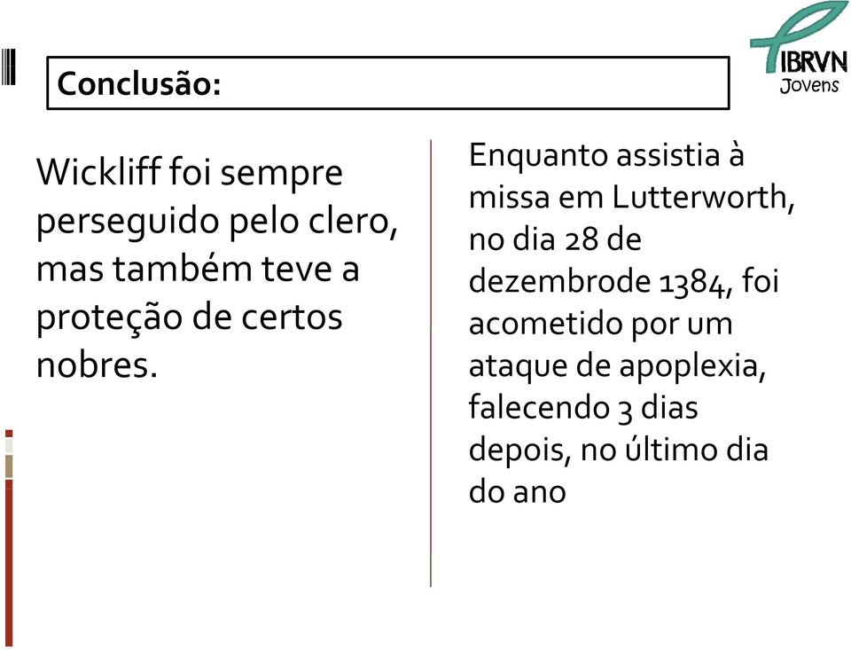 Enquanto assistia à missa em Lutterworth, no dia 28 de