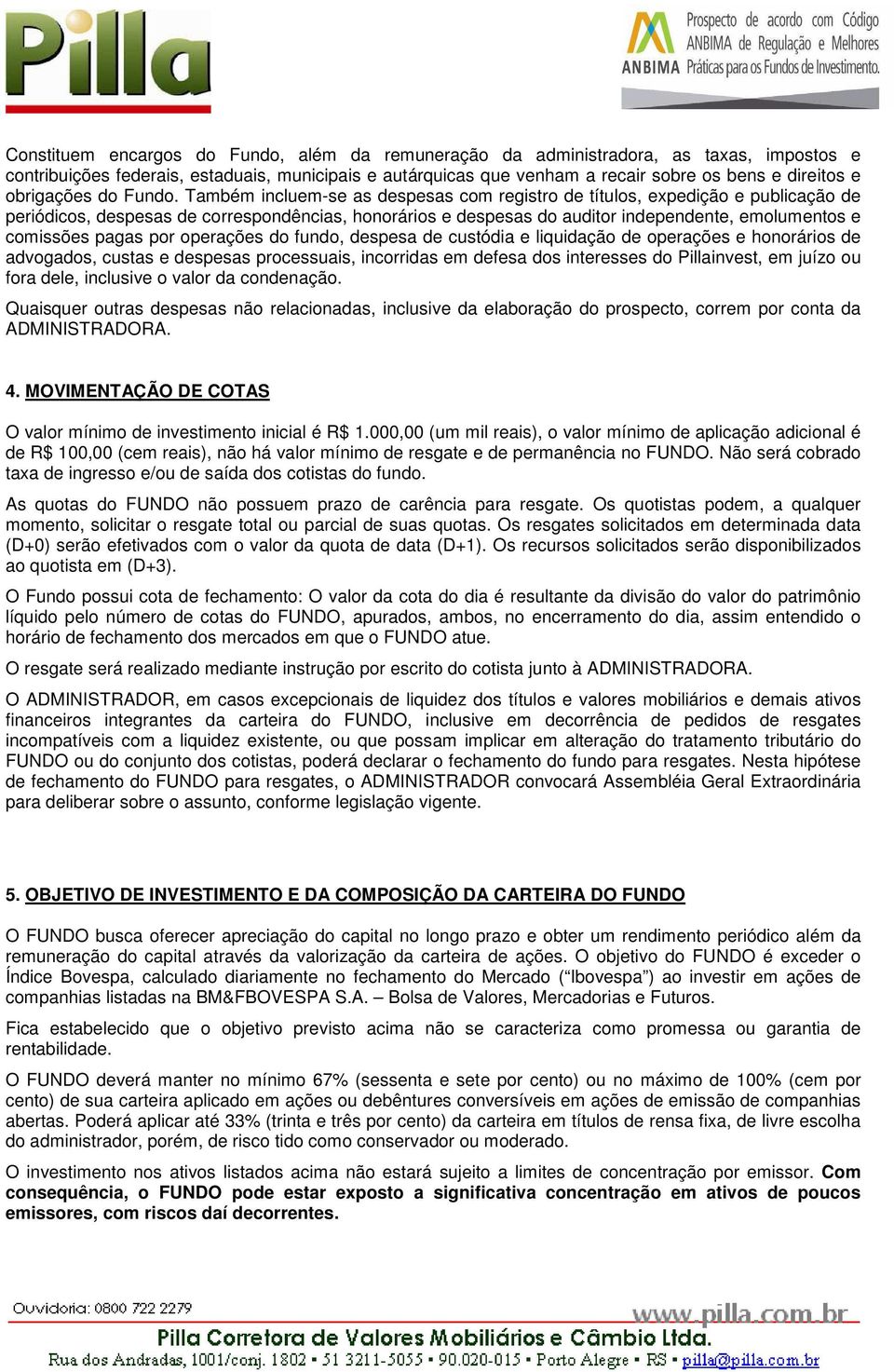 Também incluem-se as despesas com registro de títulos, expedição e publicação de periódicos, despesas de correspondências, honorários e despesas do auditor independente, emolumentos e comissões pagas