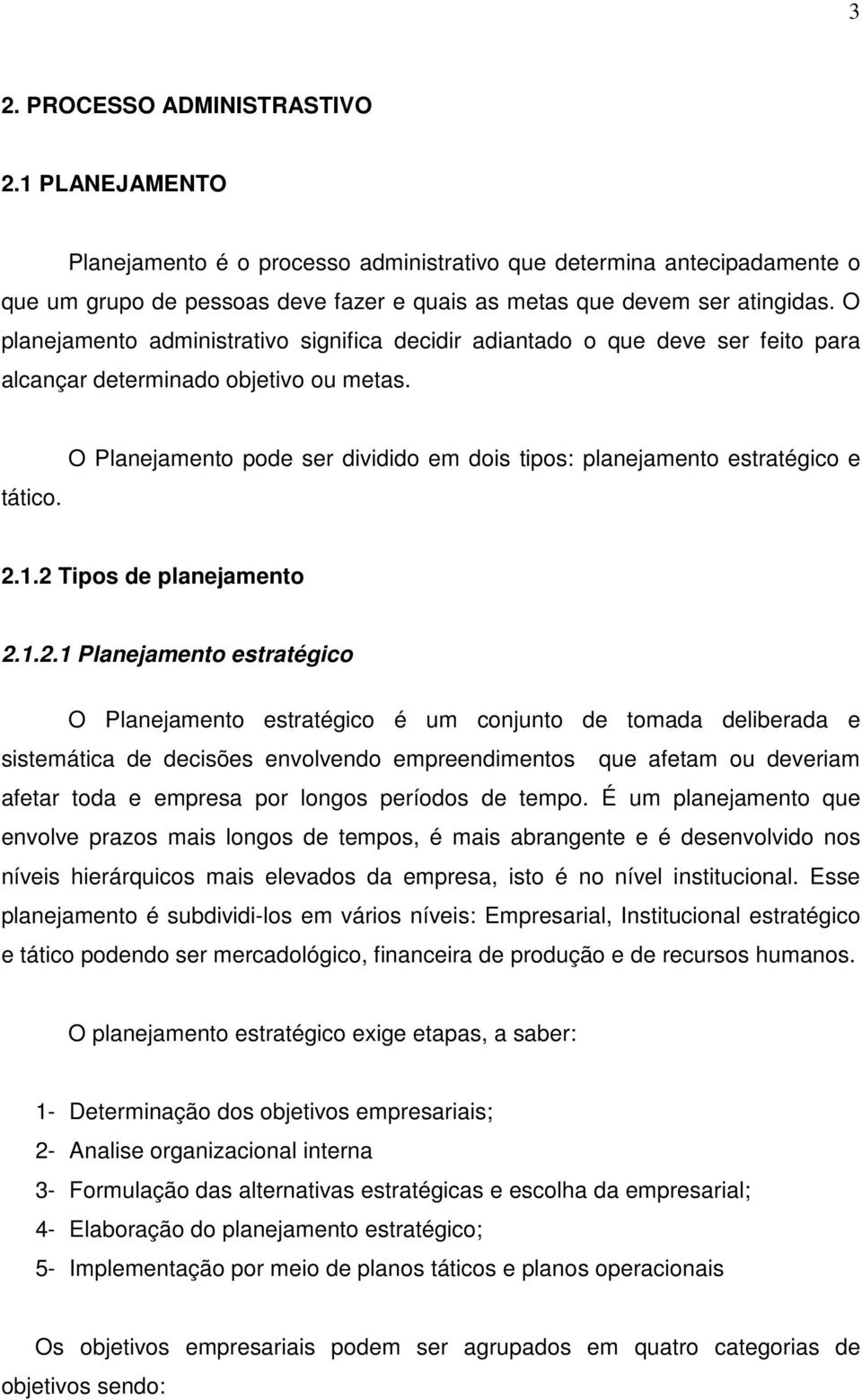 O Planejamento pode ser dividido em dois tipos: planejamento estratégico e 2.