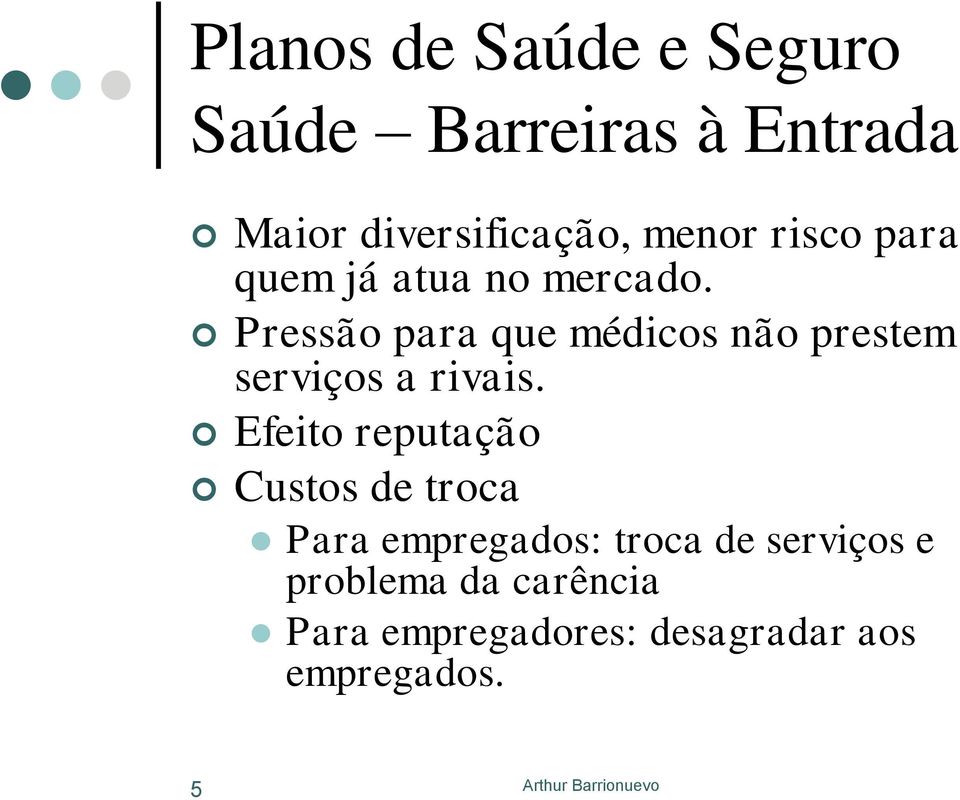 Pressão para que médicos não prestem serviços a rivais.