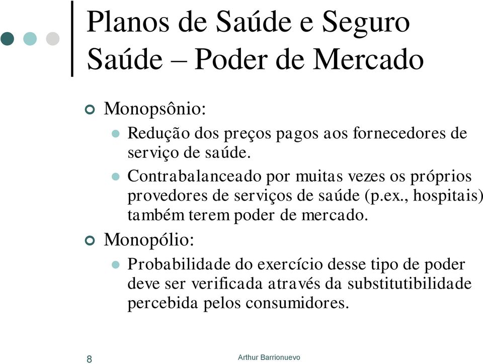 Contrabalanceado por muitas vezes os próprios provedores de serviços de saúde (p.ex.