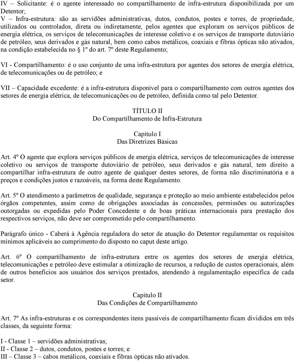 serviços de transporte dutoviário de petróleo, seus derivados e gás natural, bem como cabos metálicos, coaxiais e fibras ópticas não ativados, na condição estabelecida no 1º do art.