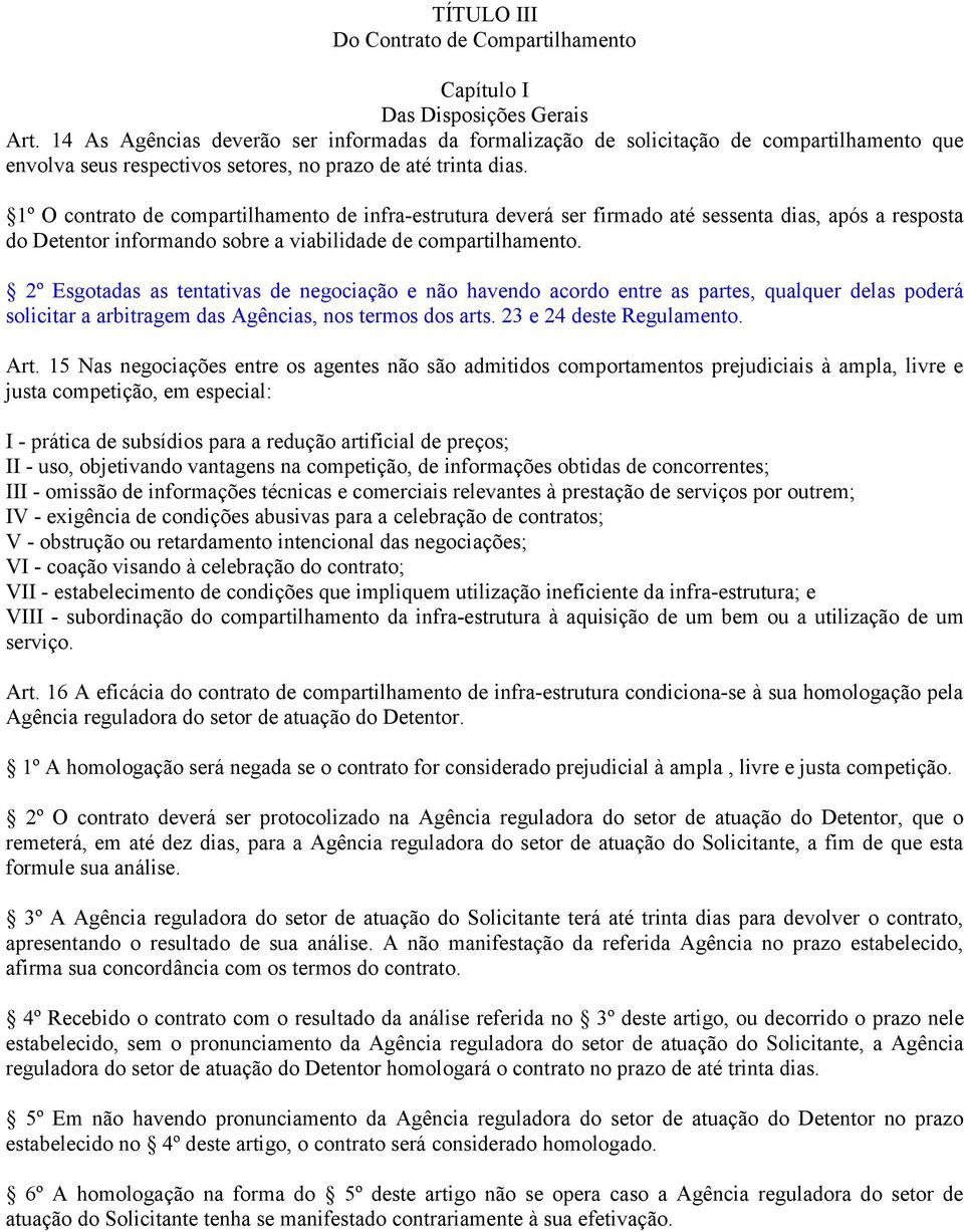 1º O contrato de compartilhamento de infra-estrutura deverá ser firmado até sessenta dias, após a resposta do Detentor informando sobre a viabilidade de compartilhamento.