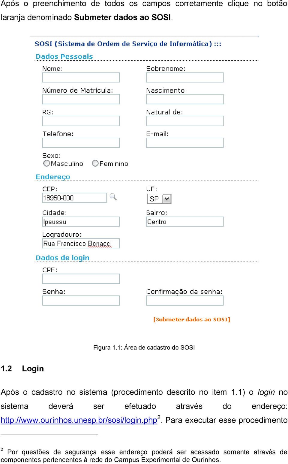 1) o login no sistema deverá ser efetuado através do endereço: http://www.ourinhos.unesp.br/sosi/login.php 2.
