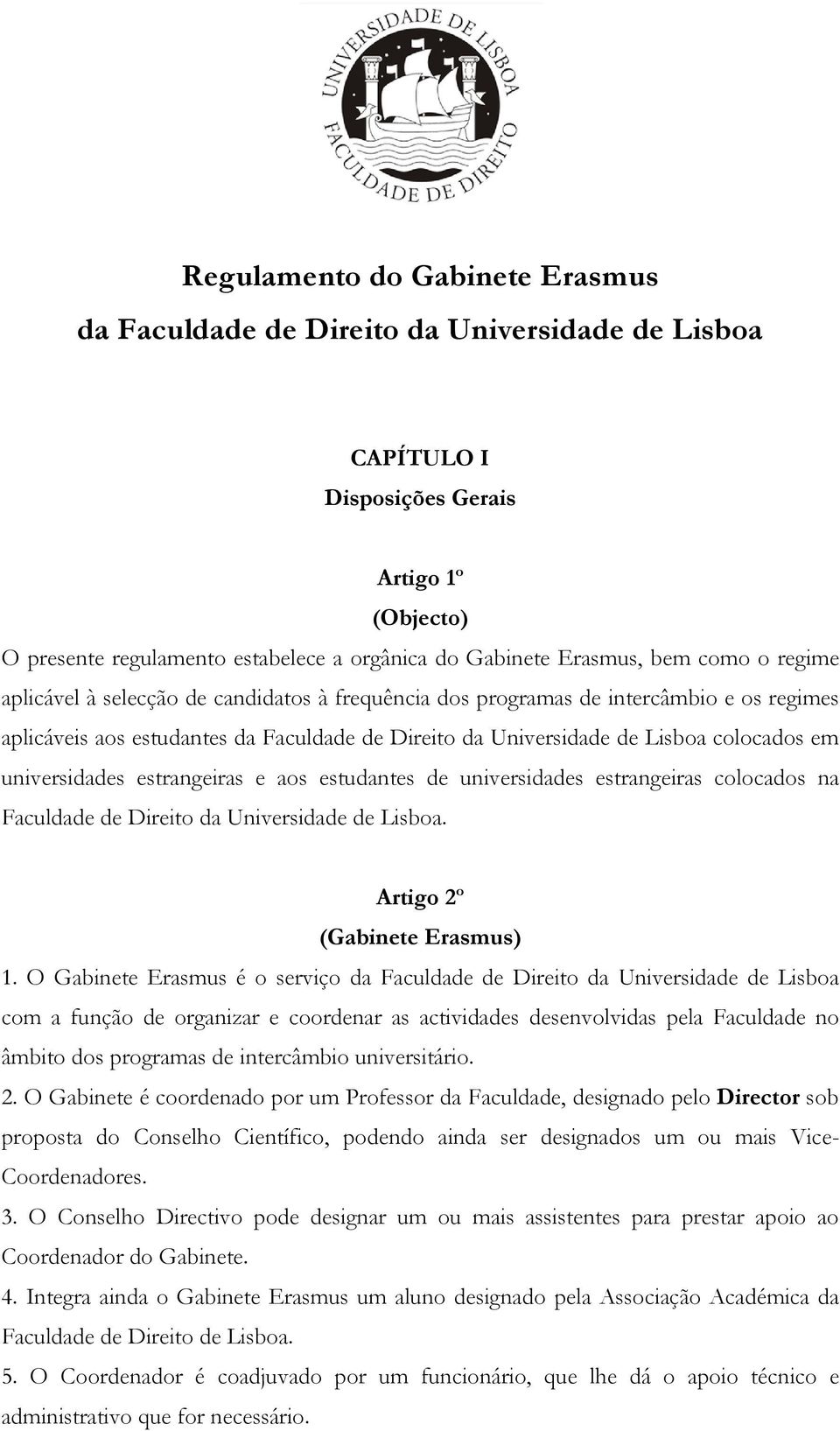 universidades estrangeiras e aos estudantes de universidades estrangeiras colocados na Faculdade de Direito da Universidade de Lisboa. Artigo 2º (Gabinete Erasmus) 1.
