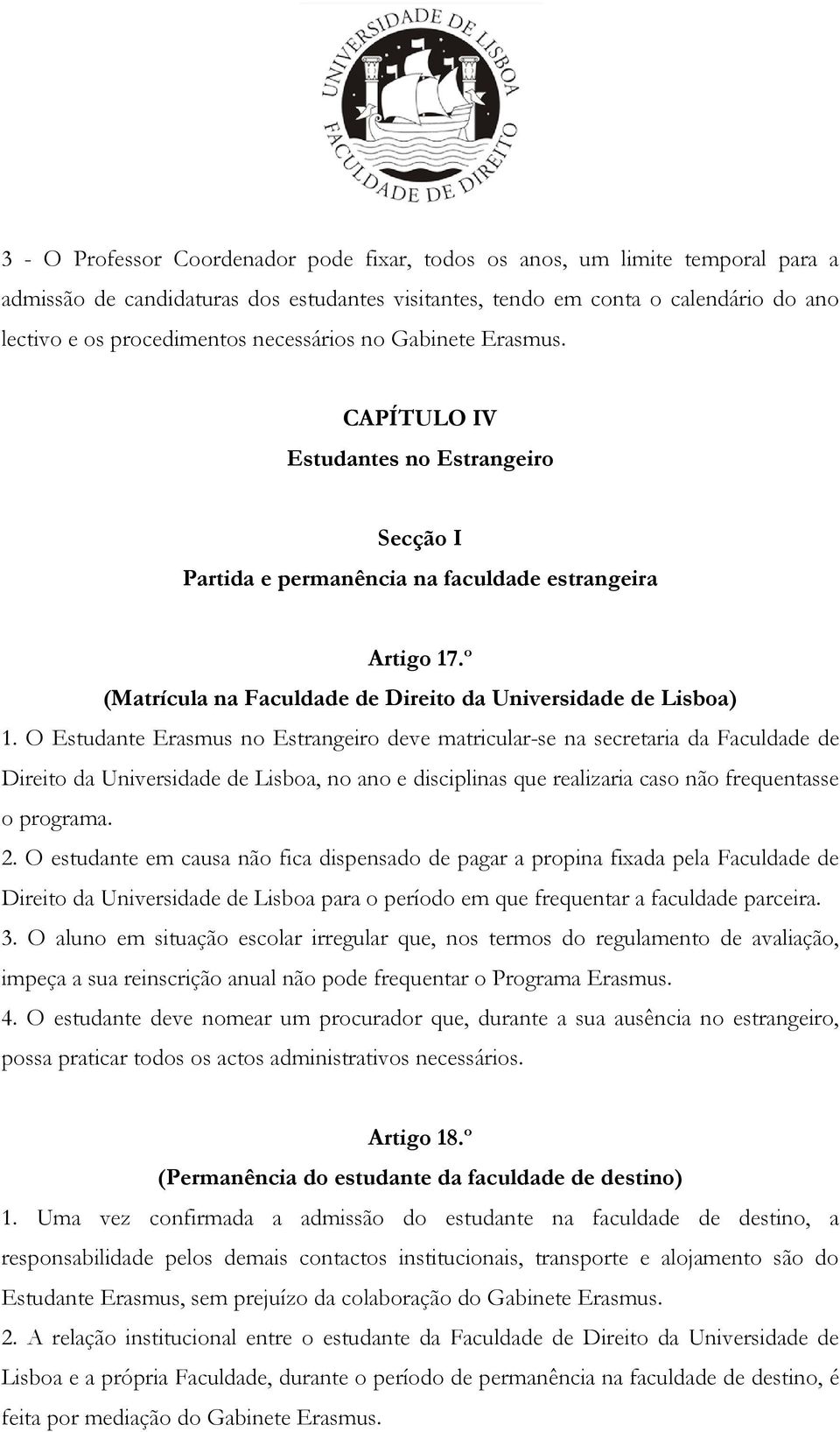 º (Matrícula na Faculdade de Direito da Universidade de Lisboa) 1.