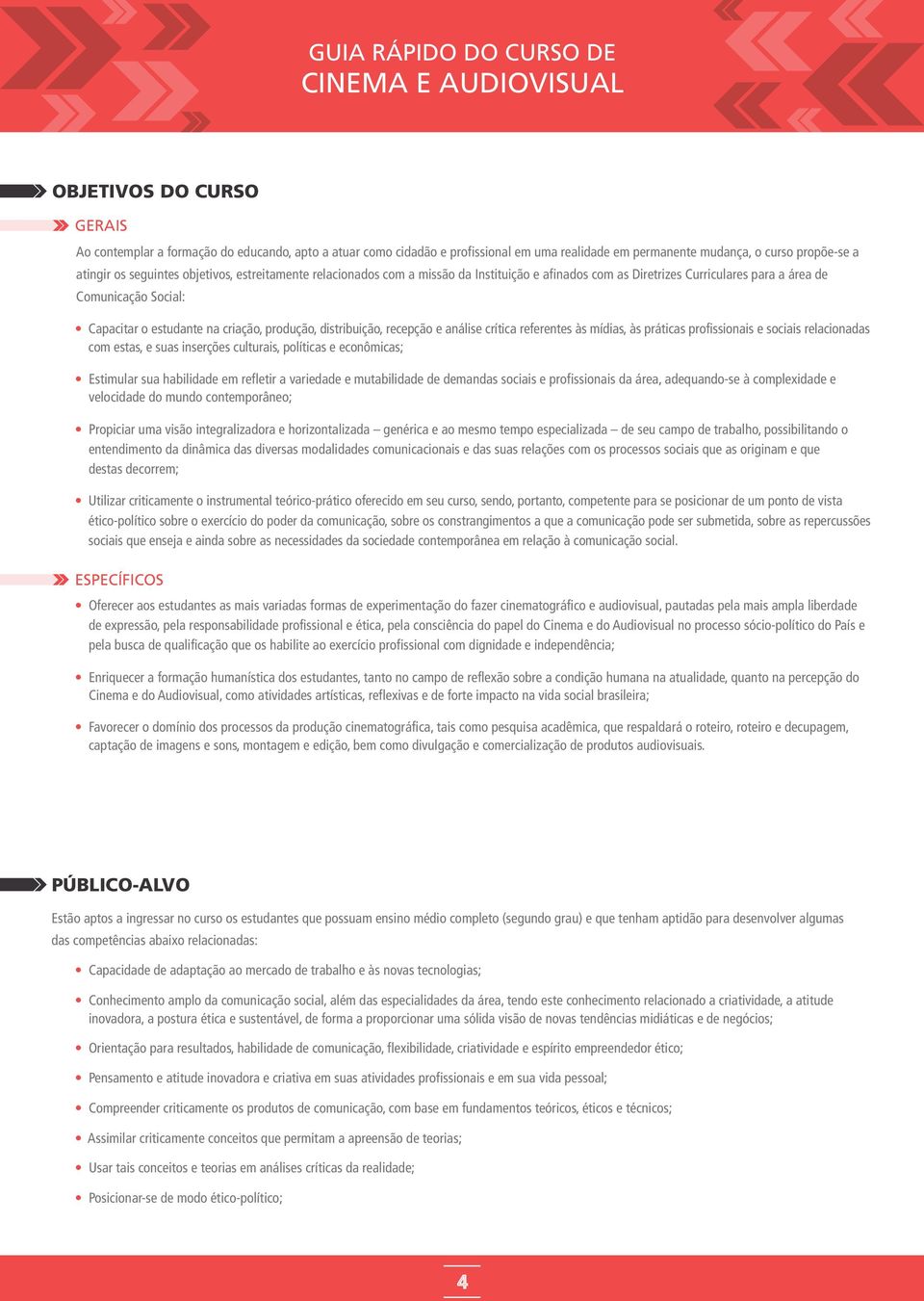 mídias, às práticas prfissinais e sciais relacinadas cm estas, e suas inserções culturais, plíticas e ecnômicas; Estimular sua habilidade em refletir a variedade e mutabilidade de demandas sciais e