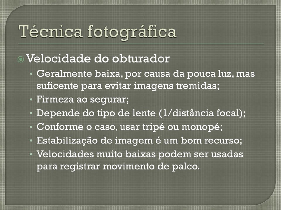 (1/distância focal); Conforme o caso, usar tripé ou monopé; Estabilização de imagem