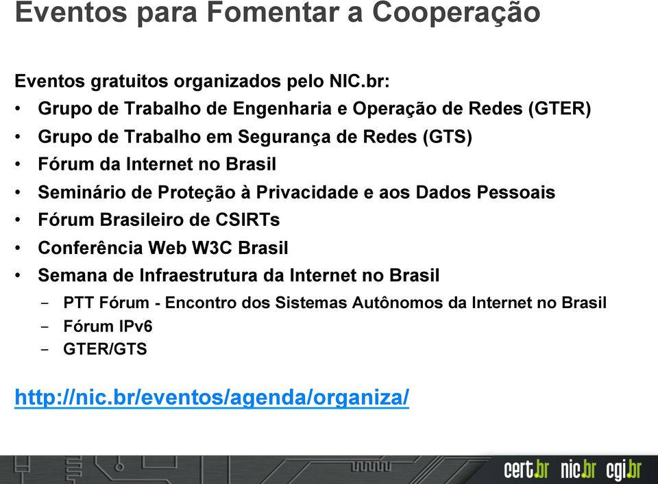 Internet no Brasil Seminário de Proteção à Privacidade e aos Dados Pessoais Fórum Brasileiro de CSIRTs Conferência Web W3C