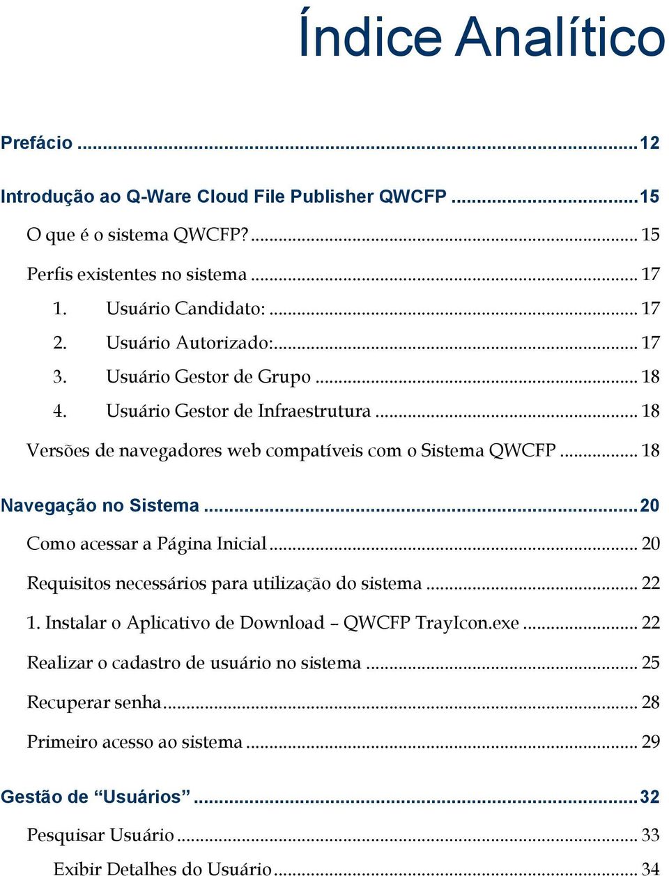 .. 18 Navegação no Sistema... 20 Como acessar a Página Inicial... 20 Requisitos necessários para utilização do sistema... 22 1. Instalar o Aplicativo de Download QWCFP TrayIcon.