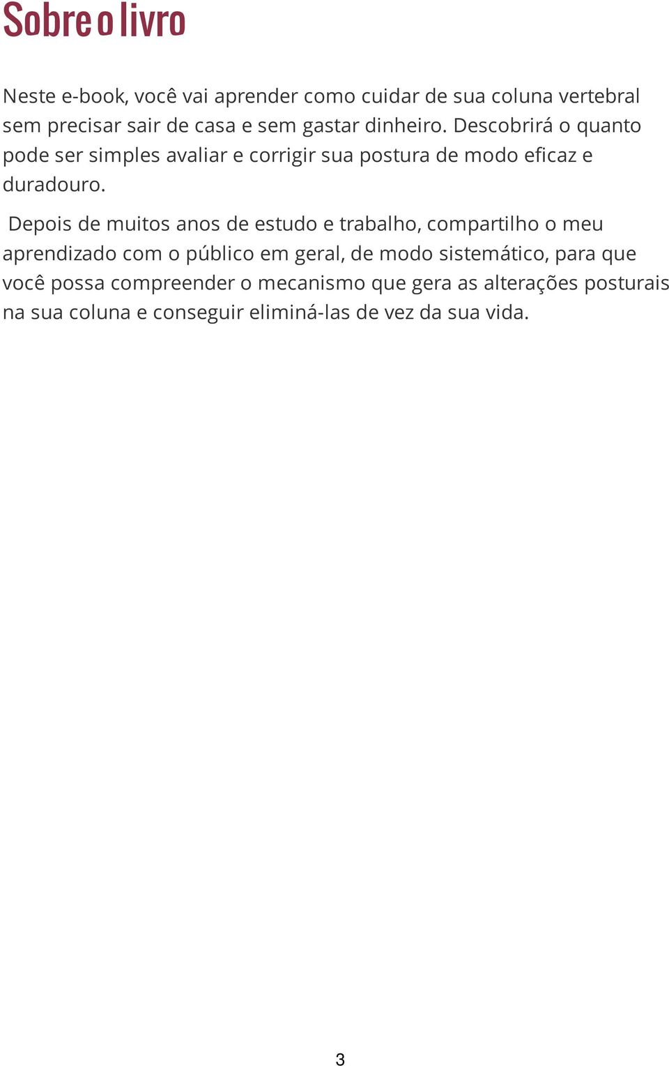 Depois de muitos anos de estudo e trabalho, compartilho o meu aprendizado com o público em geral, de modo sistemático,