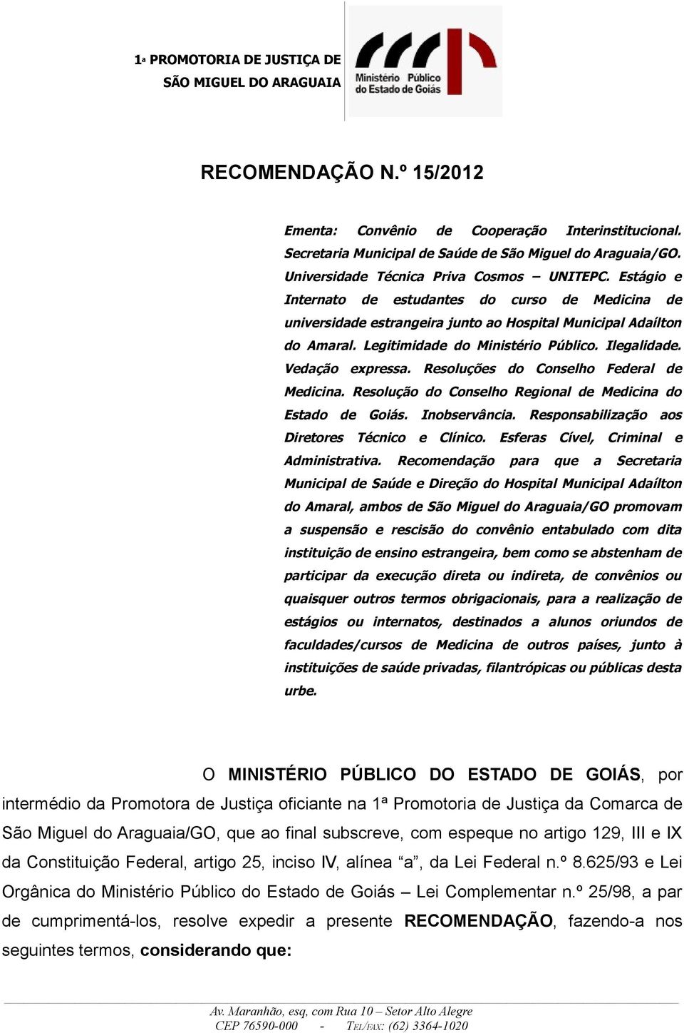 Resoluções do Conselho Federal de Medicina. Resolução do Conselho Regional de Medicina do Estado de Goiás. Inobservância. Responsabilização aos Diretores Técnico e Clínico.