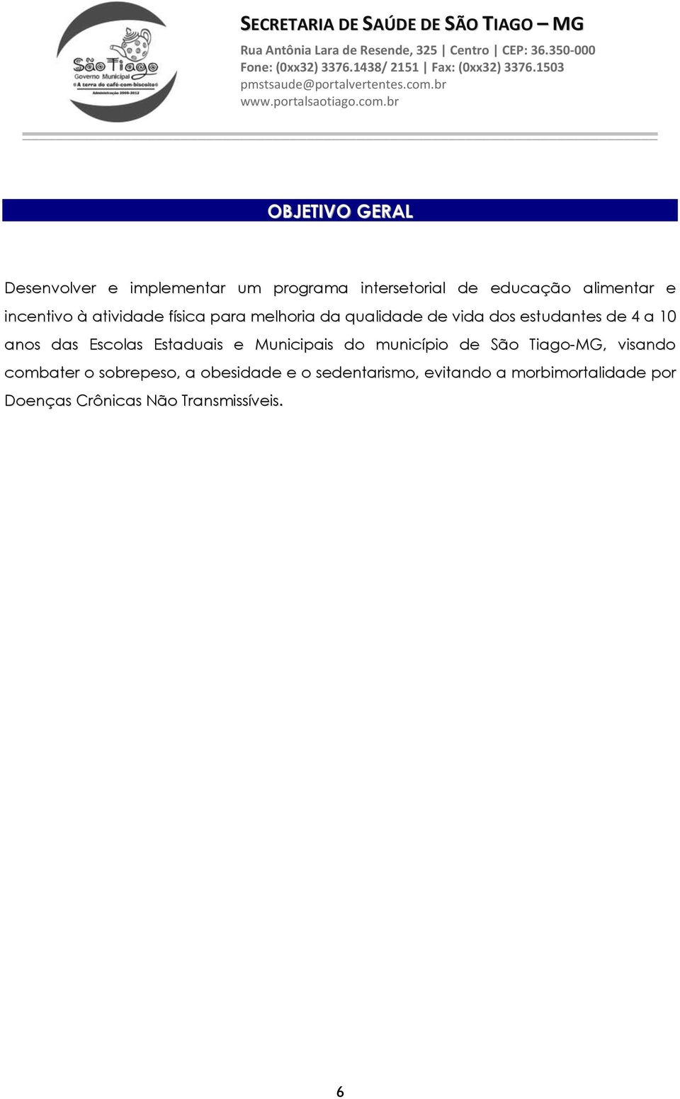 das Escolas Estaduais e Municipais do município de São Tiago-MG, visando combater o sobrepeso,