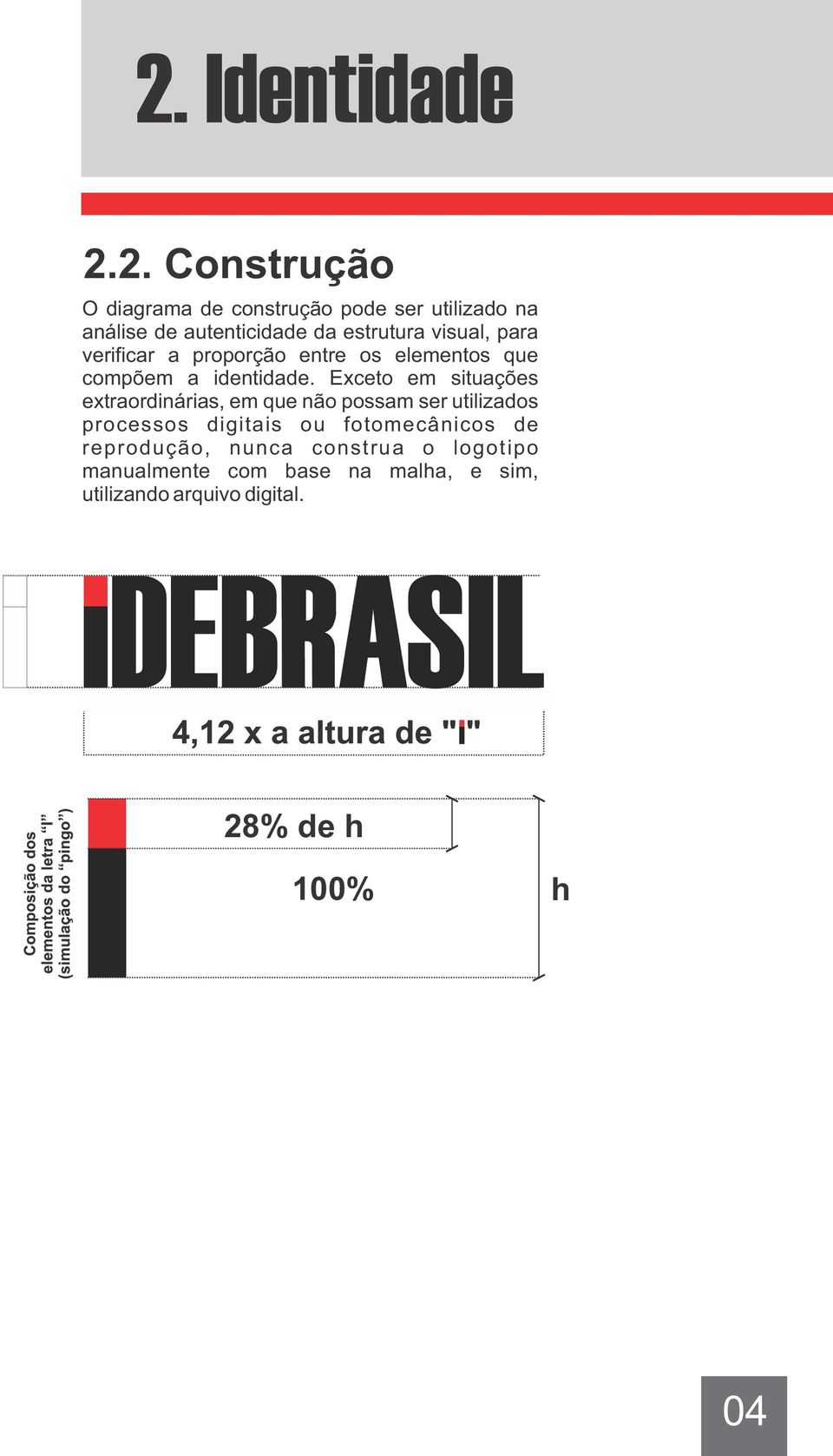 Exceto em situações extraordinárias, em que não possam ser utilizados processos digitais ou fotomecânicos