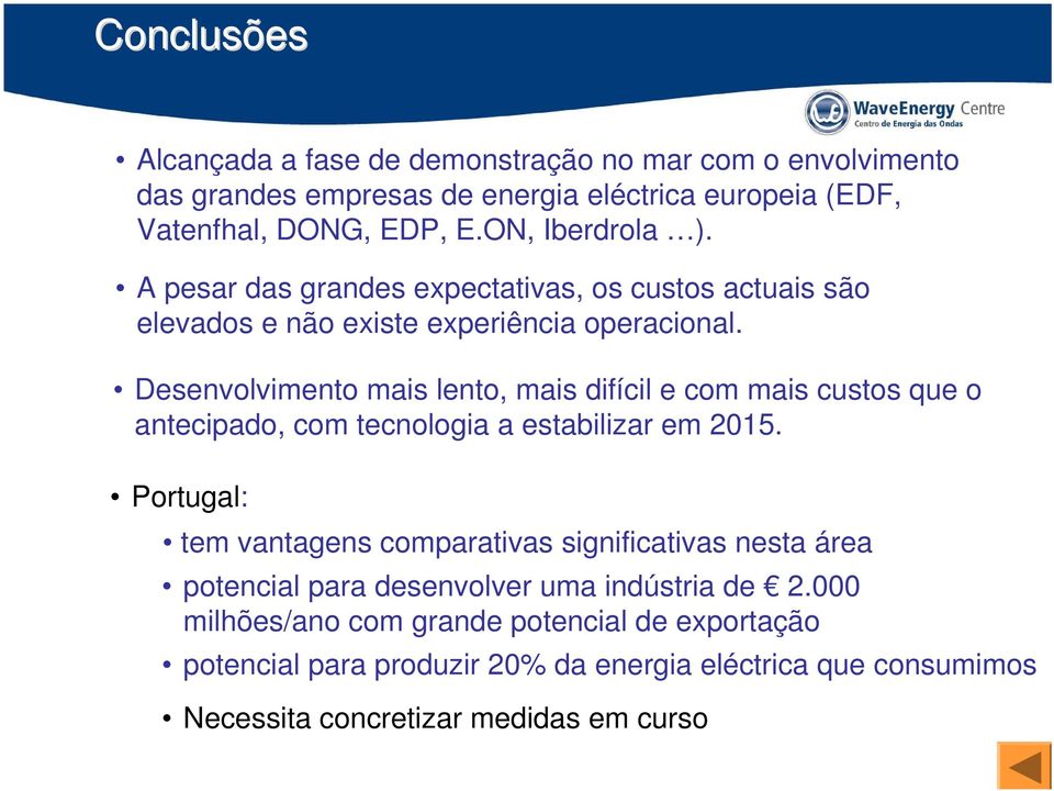 Desenvolvimento mais lento, mais difícil e com mais custos que o antecipado, com tecnologia a estabilizar em 2015.