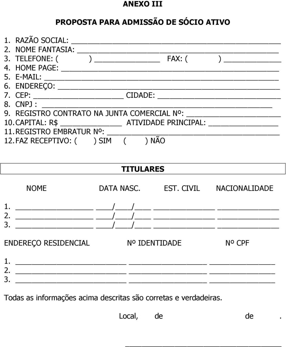 CAPITAL: R$ ATIVIDADE PRINCIPAL: 11. REGISTRO EMBRATUR Nº: 12. FAZ RECEPTIVO: ( ) SIM ( ) NÃO TITULARES NOME DATA NASC. EST.