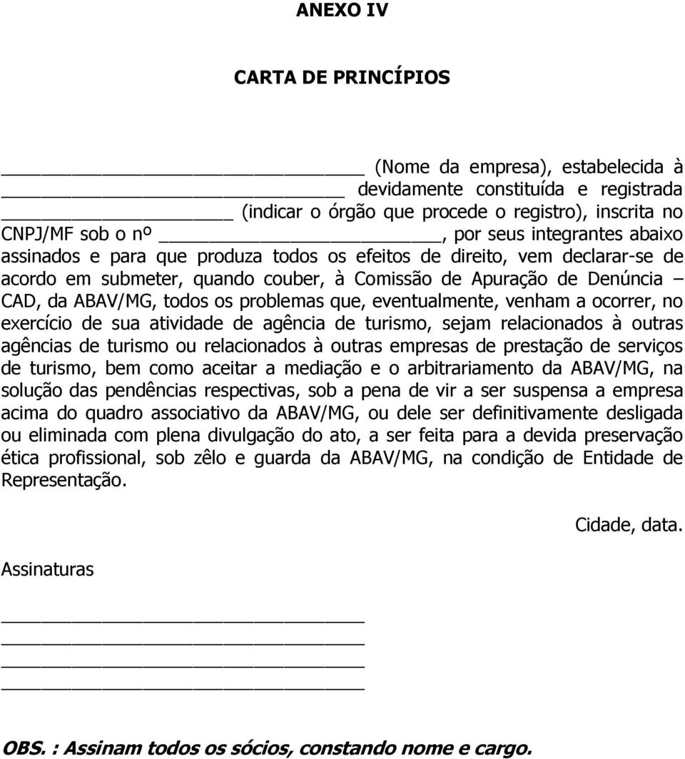 eventualmente, venham a ocorrer, no exercício de sua atividade de agência de turismo, sejam relacionados à outras agências de turismo ou relacionados à outras empresas de prestação de serviços de